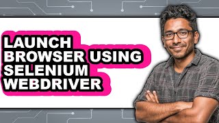 How to Launch Browser Using Selenium Webdriver (Full Guide)
