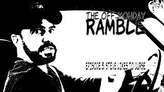 The Off-Monday Ramble Episode 5: Steve Likes to Curse