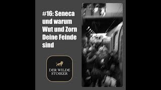 #16: Seneca und warum Wut und Zorn Deine Feinde sind