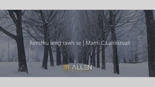 REMTHU LENG RAWH SE | MAMI C LALRINZUALI KRISMAS HLA  lyrics video #allenhomerecords