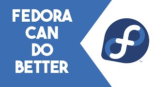 5 Things Fedora Could Do Better