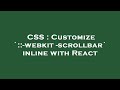 CSS : Customize `::-webkit-scrollbar` inline with React