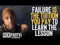 Failure is the tuition you pay to learn the lesson - Rick Party