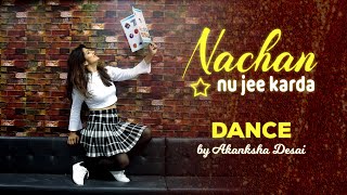 #NachanNuJeeKarda Nachan Nu Jee Karda Dance Cover by Akanksha Desai | AK'S Dance World