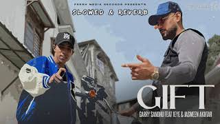Gift | Slowed & Reverb | Garry Sandhu & 1Eye | Official Punjabi Video Song 2024 | Bw Nitesh 4u