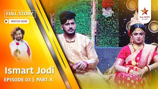 Full Story | Ismart Jodi | Episode 3 | Part A