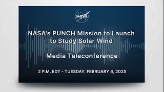 NASA's PUNCH Mission to Launch to Study Solar Wind Media Teleconference