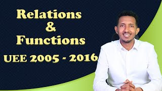 UEE 2005-2016 Relations and Functions  ከሚያስገርም ማብራሪያ ጋር | Grade 11  maths unit 1