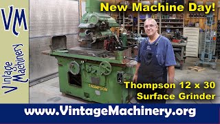 New Machine Day! 12” x 30” Thompson\r Surface Grinder