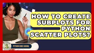How To Create Subplots For Python Scatter Plots? - Python Code School