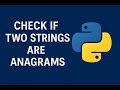 39.Check If Two Strings Are Anagrams in Python | Core Coding Interview Question