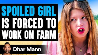 SPOILED GIRL Forced To WORK ON FARM  [SHOCKING!] | Dhar Mann