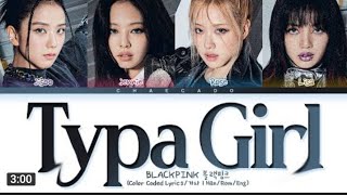 BLACKPINK Typa Girl Lyrics 블랙핑크 타이퍼걸 가사 | Shut Down - BORN PINK | Color Coded | Han/Rom/Eng