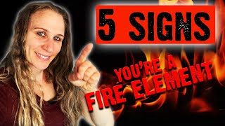 5 SIGNS You're A Fire Element Type