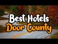 Best Hotels In Door County - For Families, Couples, Work Trips, Luxury & Budget