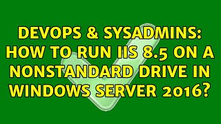 DevOps & SysAdmins: How to run IIS 8.5 on a nonstandard drive in Windows Server 2016?
