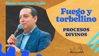 Procesos divinos l Fuego y torbellino l Pastor Jonathan Ordaz