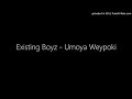 Existing Boyz - Umoya Weypoki