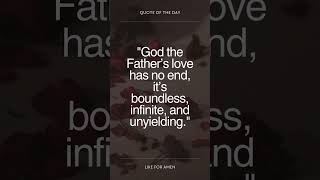 God the Father’s love has no end, it’s boundless, infinite, and unyielding. #biblequotes #quotes