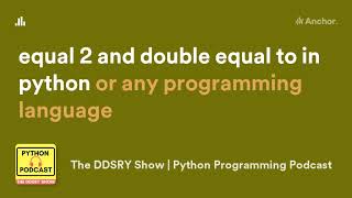 #34 Difference between single equal to = and double equal == in Python 3.10.7 Programming Podcast.