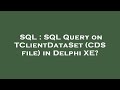 SQL : SQL Query on TClientDataSet (CDS file) in Delphi XE?