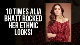 10 Times Alia Bhatt rocked her Ethnic Looks!