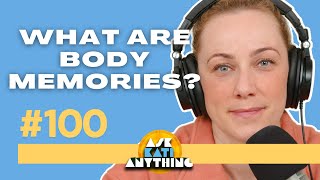 What are Body Memories?  AKA podcast ep.100