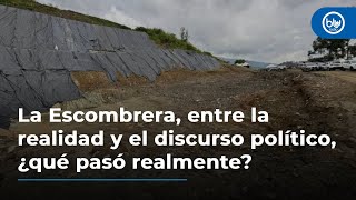 La Escombrera, entre la realidad y el discurso político, ¿qué pasó realmente?