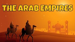 Medieval Middle East and the Arab Empires: A Complete Overview