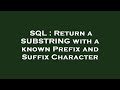 SQL : Return a SUBSTRING with a known Prefix and Suffix Character