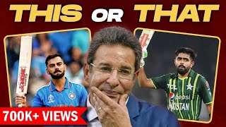 'IPL OR PSL ?' Wasim Akram Picks | This or That | Virat Kohli or Babar Azam