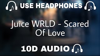 Juice WRLD (10D AUDIO) Scared Of Love || Use Headphones 🎧 - 10D SOUNDS