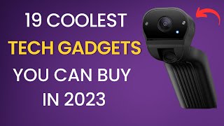 19 Coolest Tech Gadgets You Can Buy In 2023