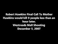 Robert Hawkins Final Call To Mother / Westroads Mall Shooting / December 5, 2007