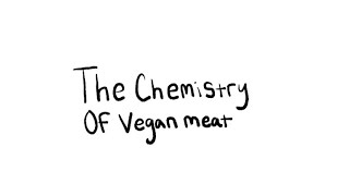 The Chemistry Of Vegan Meat (Che 1093 video project)