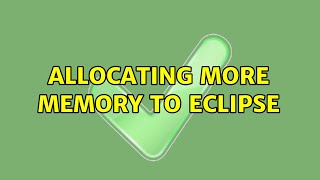 Allocating more memory to Eclipse