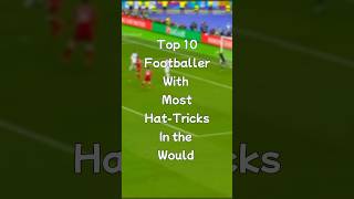 Top 10 footballer with the most  Hat-Tricks in the world ￼