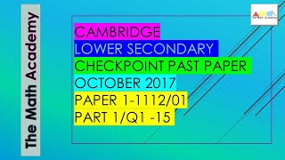 Cambridge Lower Secondary Maths Past Paper -October 2017/Paper 1 (1112/01) -Question No. 1 to 15