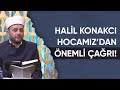 Halil Konakcı Hocamızdan, Ramazan'a Özel Çağrı Var!