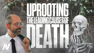 Uprooting the Leading Causes of Death