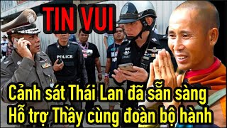 TIN VUI, Cảnh sát Thái Lan đã sẵn sàng hỗ trợ Thầy và đoàn bộ hành