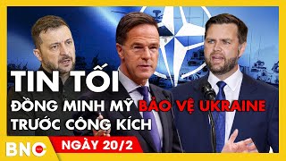 Tin tối 20/2: NATO biến đổi sau lời chỉ trích của J.D.Vance;TT Ukraine nêu đích danh 4 nước cản bước