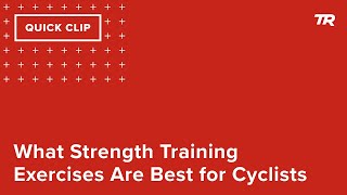 What Strength Training Exercises Are Best for Cyclists (Ask a Cycling Coach 345)