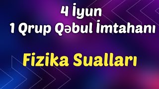 4 İyun 1 Qrup Qəbul İmtahanı | Fizika Sualları 04.06.2023