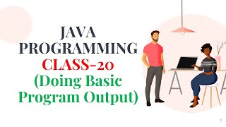 JAVA PROGRAMMING CLASS-20 (Doing Basic Program Output)