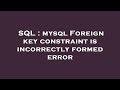 SQL : mysql Foreign key constraint is incorrectly formed error