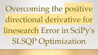 Overcoming the positive directional derivative for linesearch Error in SciPy's SLSQP Optimization