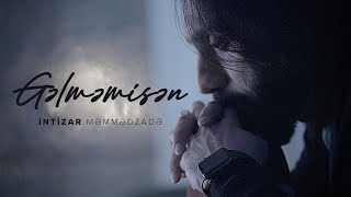 İntizar Məmmədzadə – Gəlməmisən (Rəsmi Musiqi Videosu)