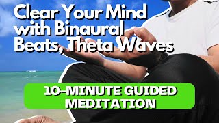 Clear Your Mind with Binaural Beats, Theta Waves 10-Minute Guided Meditation
