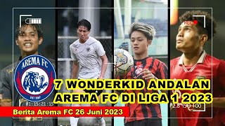 7 Wonderkid Andalan Arema di Liga 1 2023 ! BERITA AREMA FC SENIN 26 JUNI 2023 ! LIGA 1 2023